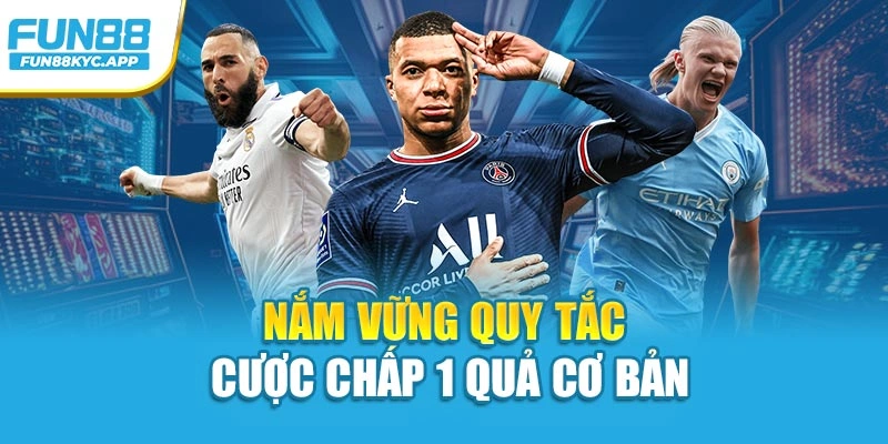 Nắm vững quy tắc cược chấp 1 quả cơ bản
