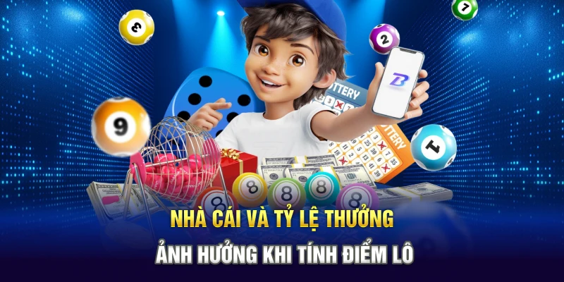 Nhà cái và tỷ lệ thưởng ảnh hưởng khi tính điểm lô