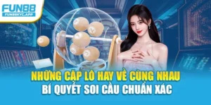 Những Cặp Lô Hay Về Cùng Nhau – Bí Quyết Soi Cầu Chuẩn Xác