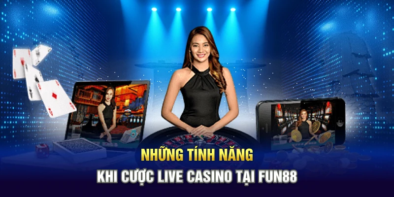 Những tính năng khi cược live casino tại Fun88