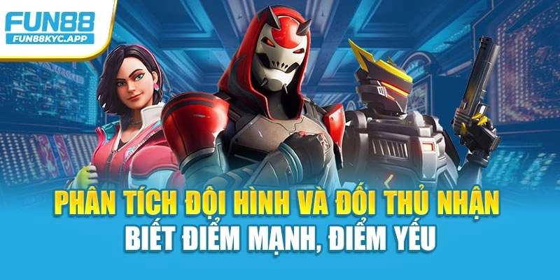 Phân tích đội hình và đối thủ nhận biết điểm mạnh, điểm yếu