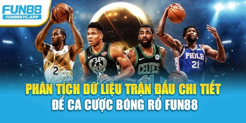 Phân tích dữ liệu trận đấu chi tiết để cá cược bóng rổ Fun88
