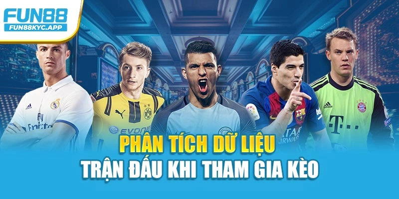 Phân tích dữ liệu trận đấu khi tham gia kèo