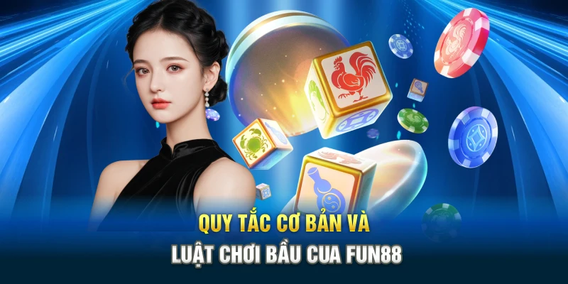 Quy tắc cơ bản và luật chơi bầu cua Fun88