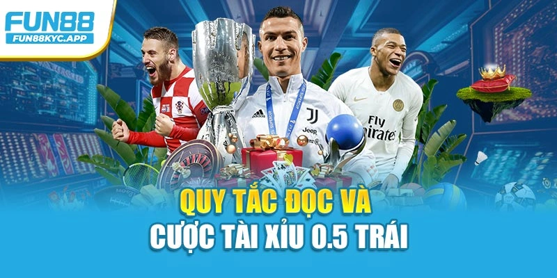 Quy tắc đọc và cược tài xỉu 0.5 trái