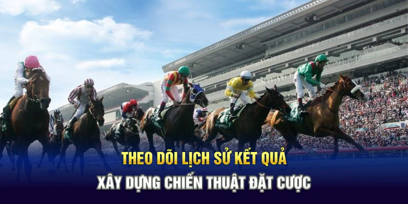 Theo dõi lịch sử kết quả xây dựng chiến thuật đặt cược