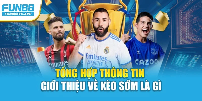Tổng hợp thông tin giới thiệu về kèo sớm là gì