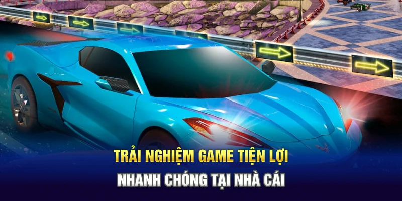 Trải nghiệm trò chơi tiện lợi, nhanh chóng tại nhà cái