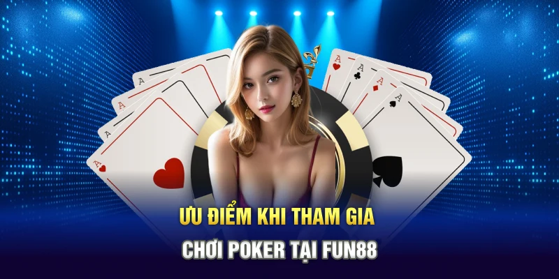 Ưu điểm khi tham gia chơi Poker tại Fun88