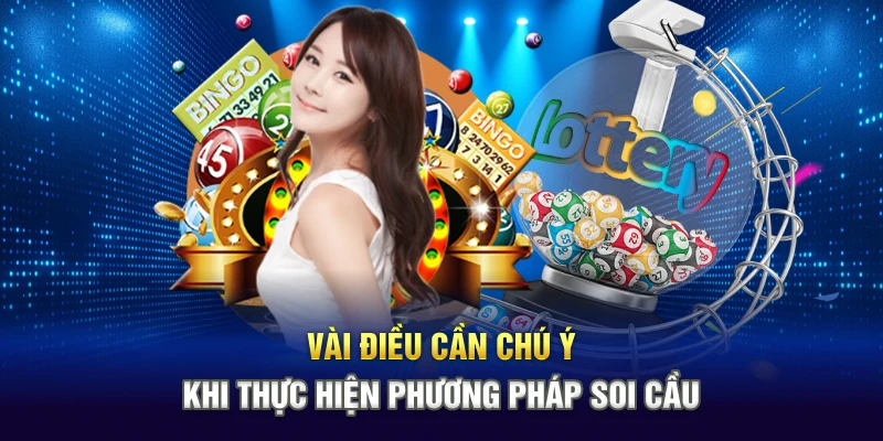 Vài điều cần chú ý khi thực hiện phương pháp soi cầu