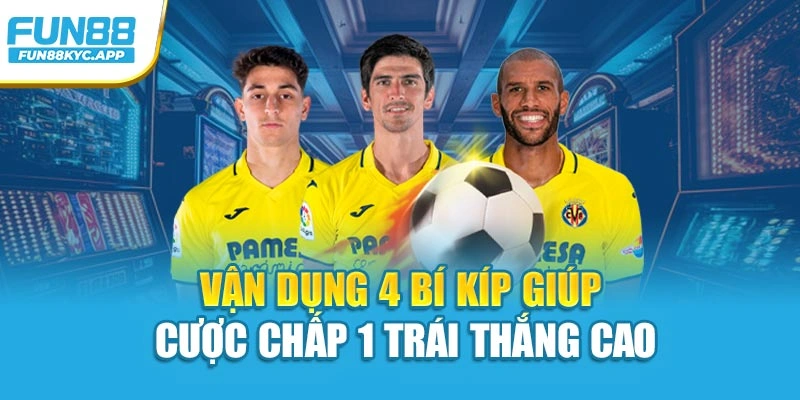 Vận dụng 4 bí kíp giúp cược chấp 1 trái thắng cao