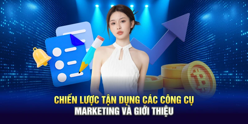 Chiến lược tận dụng các công cụ marketing và giới thiệu