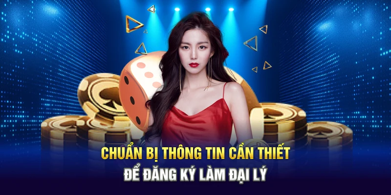 Chuẩn bị thông tin cần thiết để đăng ký làm đại lý