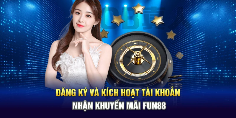 Đăng ký và kích hoạt tài khoản nhận khuyến mãi Fun88