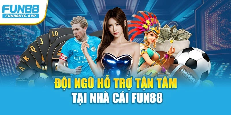 Đội ngũ hỗ trợ tận tâm tại nhà cái Fun88