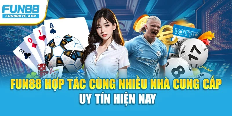 Fun88 hợp tác cùng nhiều nhà cung cấp uy tín hiện nay