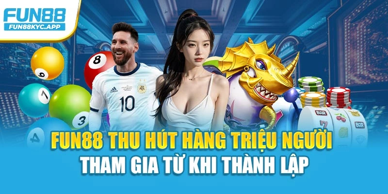 Fun88 thu hút hàng triệu người tham gia từ khi thành lập