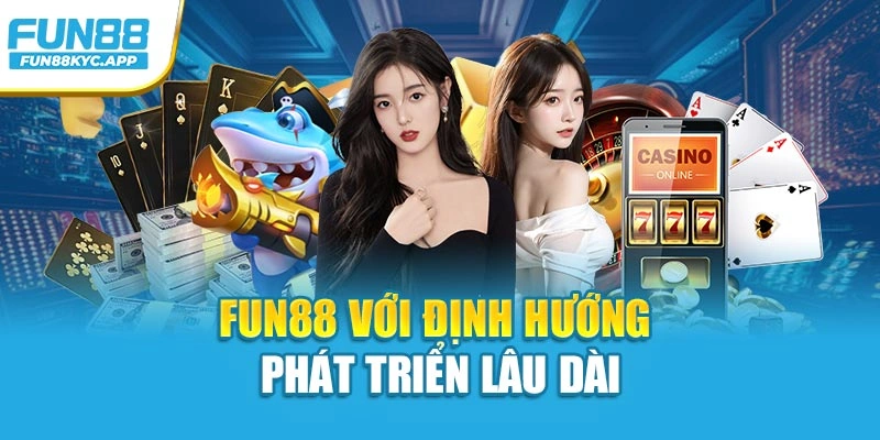 Fun88 với định hướng phát triển lâu dài