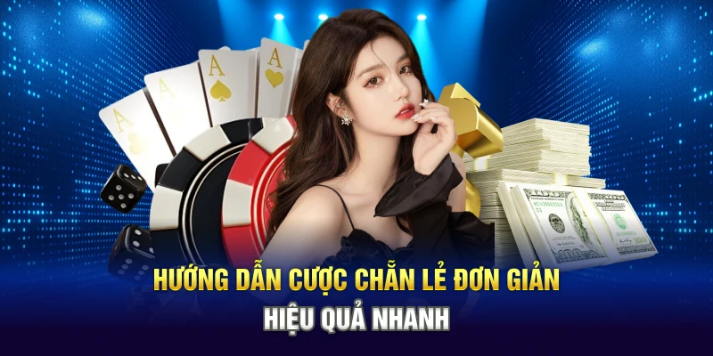 Hướng dẫn cược chẵn lẻ đơn giản, hiệu quả nhanh