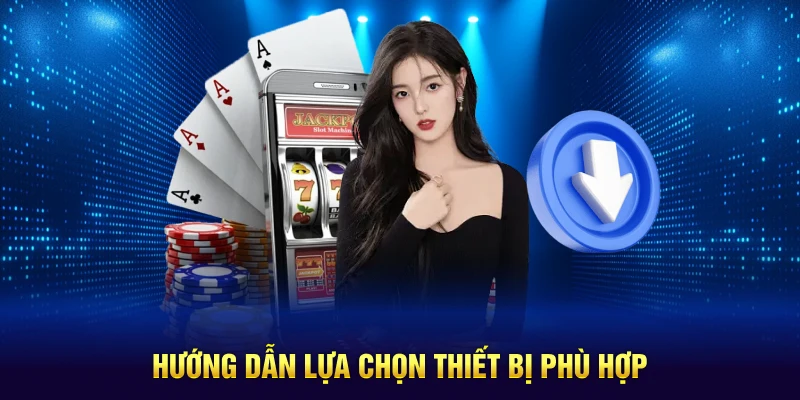 Hướng dẫn lựa chọn thiết bị phù hợp