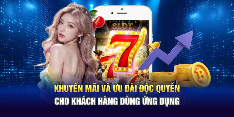 Khuyến mãi và ưu đãi độc quyền cho khách hàng dùng ứng dụng