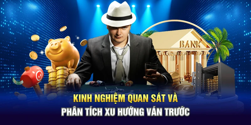 Kinh nghiệm quan sát và phân tích xu hướng ván trước