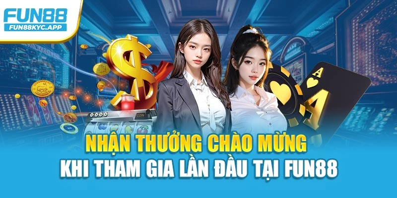 Nhận thưởng chào mừng khi tham gia lần đầu tại Fun88