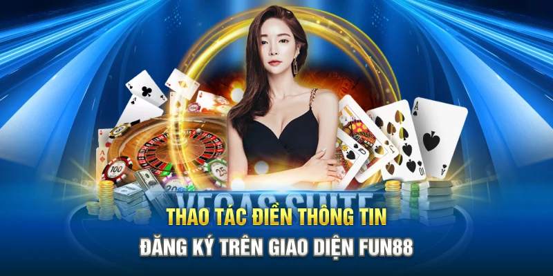 Thao tác điền thông tin đăng ký trên giao diện Fun88