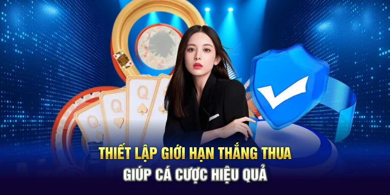 Thiết lập giới hạn thắng thua giúp cá cược hiệu quả