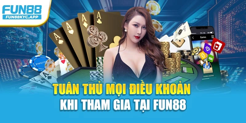 Tuân thủ mọi điều khoản khi tham gia tại Fun88