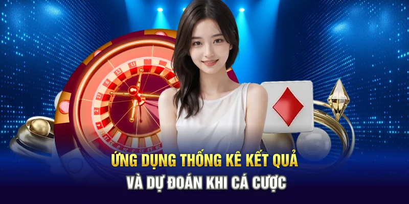 Ứng dụng thống kê kết quả và dự đoán khi cá cược